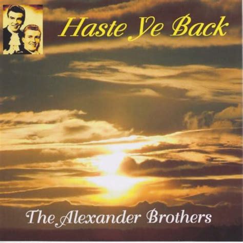 Haste Ye Back The Alexander Brothers Digital Music