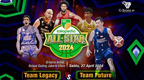 Komposisi Team Legacy Dan Team Future Di IBL All Star 2024 G Sports