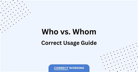 “who” Vs “whom” How To Correctly Use Each