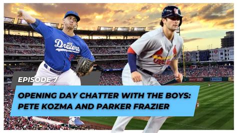 Opening Day Special Baseball Banter With Pete Kozma And Parker Frazier