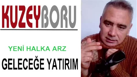 Yeni Halka Arz Kuzey Boru Gelece E Yat R M Kboru Inceleme Youtube