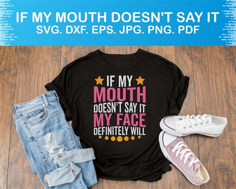 If My Mouth Doesn T Say It My Face Definitely Will Svg Etsy