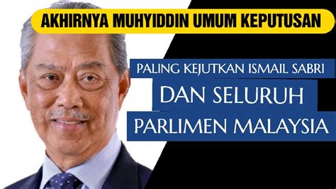 Akhirnya Muhyiddin Umum Keputusan Mengejutkan Ismail Sabri Dan Seluruh