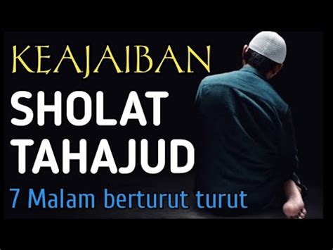 KEAJAIBAN SHOLAT TAHAJUD 7 MALAM BERTURUT TURUT YouTube