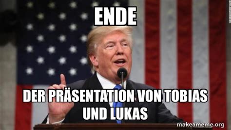 Ende Der Präsentation von Tobias und Lukas Donald Trump Meme Generator