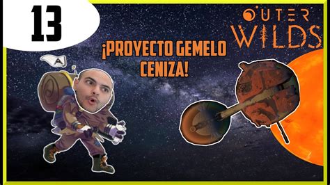 Viajamos Al Proyecto Gemelo Ceniza Outer Wilds Gameplay Espa Ol