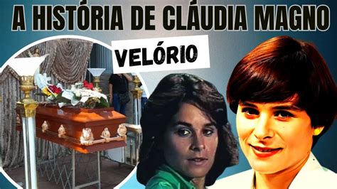 A HISTÓRIA E VELÓRIO DA ATRIZ CLÁUDIA MAGNO YouTube