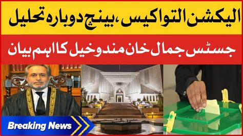 Election Delayed Case Justice Jamal Mandokhail Statement After