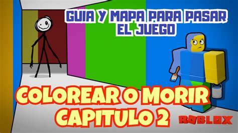 ROBLOX COLOREAR O MORIR CAPITULO 2 GUIA PARA PASAR EL JUEGO Con MAPA