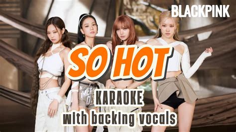 Blackpink So Hot Theblacklabel Remix Karaoke With Backing Vocals Vocal Youtube