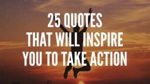 Quotes That Will Inspire You To Take Action