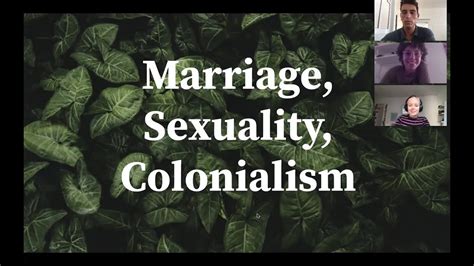 Marriage Sexuality Colonialism Presentation Youtube