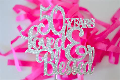 50 Years Loved Blessed Cake Topper 50 Years Young 50th Etsy