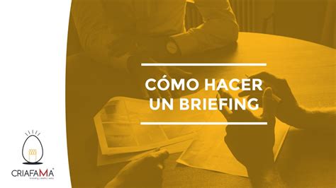 CÓMO HACER UN BRIEFING DEFINICIÓN Y DESARROLLO