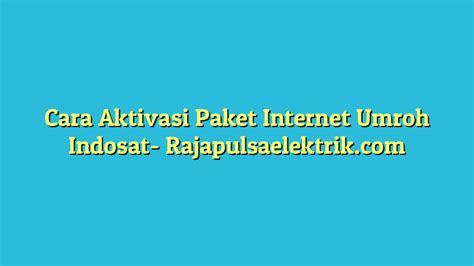 Cara Aktivasi Paket Internet Umroh Indosat Raja Pulsa