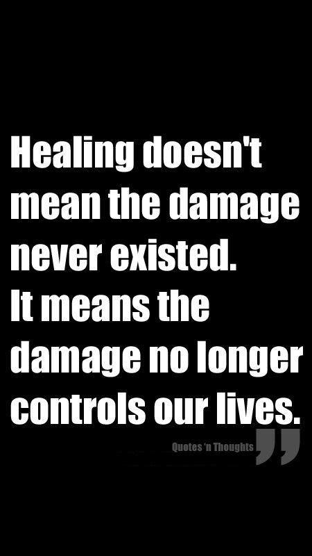 “healing Doesn T Mean The Damage Never Existed It Means The Damage No Longer Controls Your Life