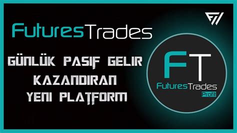 FUTURES TRADES GÜNLÜK PASİF GELİR KAZANDIRAN YENİ PLATFORM DETAYLAR