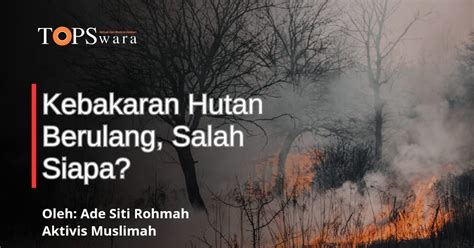 Kebakaran Hutan Berulang Salah Siapa