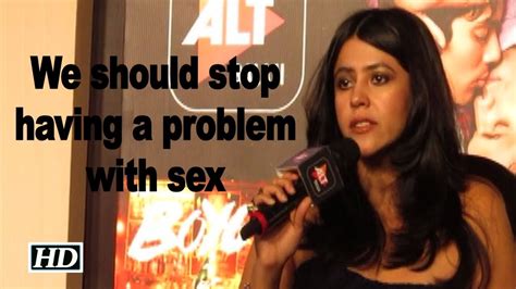 “we Should Stop Having A Problem With Sex Ekta Kapoor Youtube