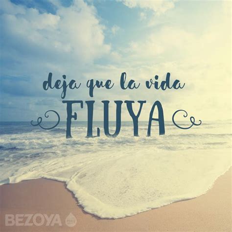 Deja Que La Vida Fluya Bezoya Agua Frase Frases Motivaci N