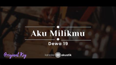 Aku Milikmu Dewa 19 KARAOKE AKUSTIK ORIGINAL KEY YouTube