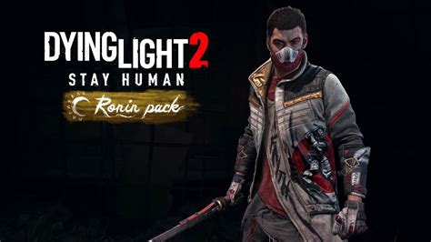 Dying Light 2 Stay Human Ronin Pack DLC พรอมใหเลนฟรแลว