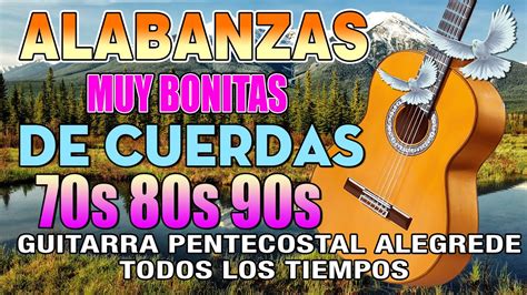 Musica Cristiana Alabanzas Muy Bonitas De Cuerdas Cantando Alabanzas