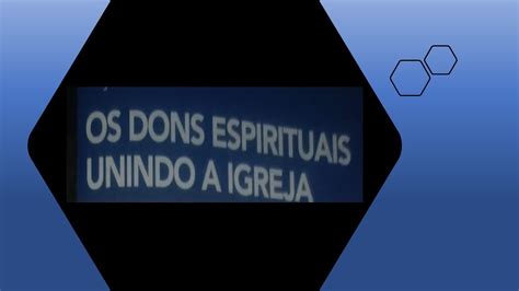 OS DONS ESPIRITUAIS UNINDO A IGREJA YouTube