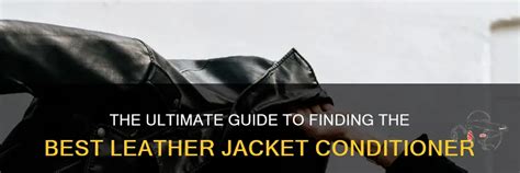 The Ultimate Guide To Finding The Best Leather Jacket Conditioner ...