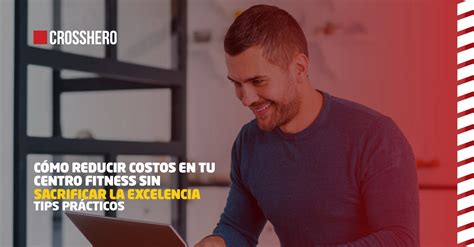 Cómo reducir costos en tu centro fitness sin sacrificar la excelencia