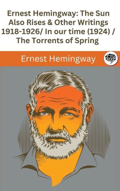 Ernest Hemingway The Sun Also Rises Other Writings 1918 1926 In Our