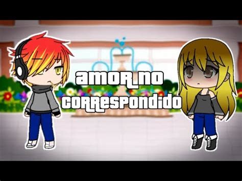 Amor No Correspondido Mini Pelicula Gacha Life Youtube