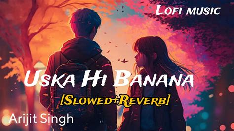 Uska Hi Banana Slowed Reverb Arijit Singh Arijitsingh Songs