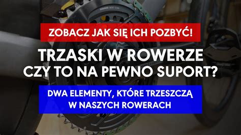 Sprawdź dwie rzeczy w swoim rowerze Czy to na pewno trzeszczy suport