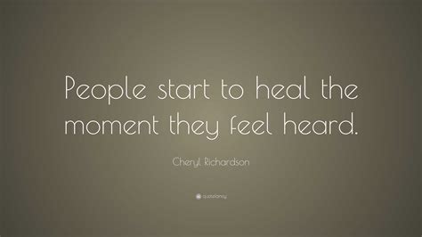 Cheryl Richardson Quote People Start To Heal The Moment They Feel Heard”