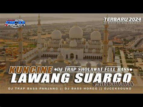 DJ TRAP SHOLAWAT KUNCINE LAWANG SUARGO TERBARU FULL BASS DCD