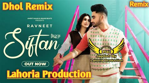 Siftan Dhol Remix Ravneet Ft Rai Jagdish By Lahoria Production New