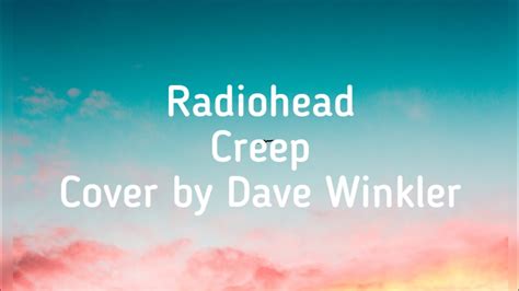 Radiohead Creep Cover By Dave Winkler Lyrics Youtube