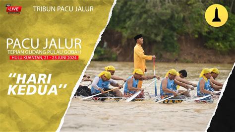 Live Pacu Jalur Hari Kedua Tepian Gudang Pulau Gobah Hulu Kuantan