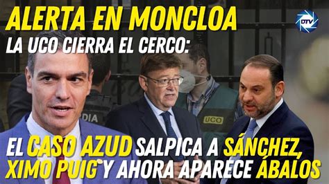 Alerta Moncloa La Uco Cierra El Cerco El Caso Azud Salpica A