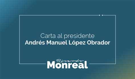 Carta Al Presidente Andrés Manuel López Obrador Ricardo Monreal