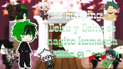 Los Bullying De Deku Y Deku Reaccionan A Deku Es Nagito Komaeda Pedido