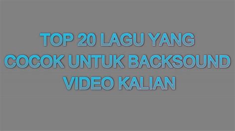 TOP 20 LAGU YANG COCOK UNTUK BACKSOUND VIDEO KALIAN YouTube