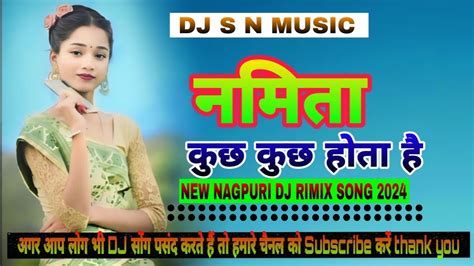 Namita Kuch Kuch Hota Hai New Nagpuri Dj Song Remix Nagpuri Song