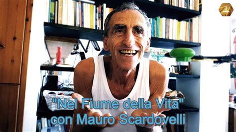 Nel Fiume Della Vita Con Mauro Scardovelli YouTube