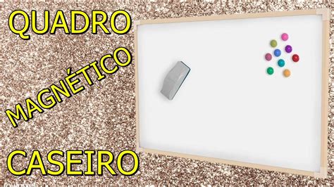 COMO FAZER QUADRO BRANCO CASEIRO QUADRO MAGNETICO IMA DE GELADEIRA