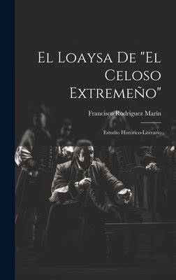 El Loaysa De El Celoso Extremeo Estudio Hist Rico Literario By