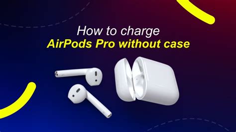 How To Charge Airpods Pro Without Case Techtouchy