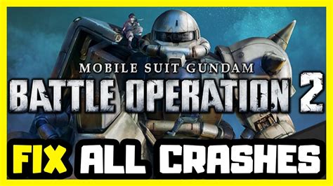 FIX MOBILE SUIT GUNDAM BATTLE OPERATION 2 Crashing Not Launching