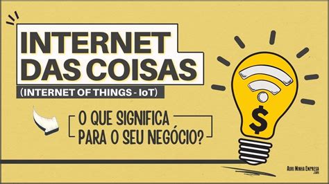 INTERNET DAS COISAS Internet Of Things O Que Significa Pro Seu